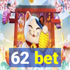 62 bet